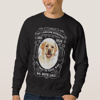 Mein Labrador-Retriever spricht, aber nur zu denen Sweatshirt