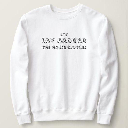 Mein Lay um das Haus herum, lustig, einfach Sweatshirt (Design vorne)