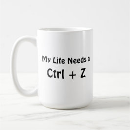 Mein Leben braucht ein Ctrl + Z Kaffeetasse