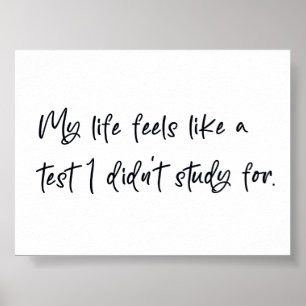 Mein Leben fühlt sich an wie ein Test, für den ich Poster
