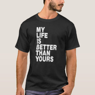 Mein Leben ist besser als deins T-Shirt