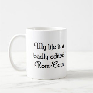 Mein Leben ist ein schlecht bearbeitetes Rom-com Kaffeetasse