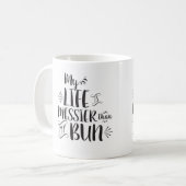 Mein Leben ist unordentlicher als meine Kaffeetasse (Vorderseite Links)