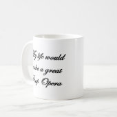 Mein Leben würde eine große Seifenoper machen Kaffeetasse (Vorderseite Links)