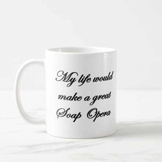 Mein Leben würde eine große Seifenoper machen Kaffeetasse (Links)