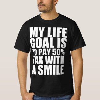 Mein Lebensziel ist es, 50% Steuern mit einem Läch T-Shirt