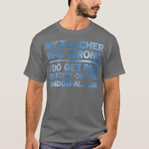 Mein Lehrer hatte unrecht, dass ich bezahlt werde, T-Shirt