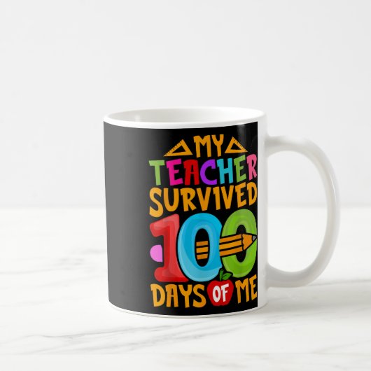 Mein Lehrer überlebte 100 Tage meines Lebens. Kaffeetasse (Rechts)