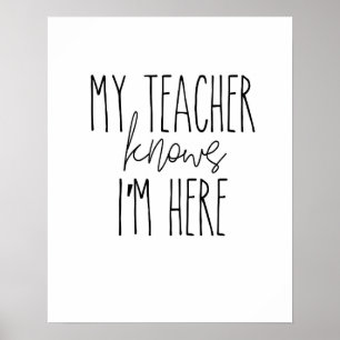 Mein Lehrer weiß, dass ich hier bin - Poster, Wand Poster