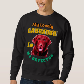 Mein lieblicher Labrador ist mein Detektor Labrado Sweatshirt