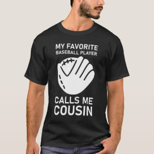 Mein Lieblings-Baseball-Player ruft mich Cousin an T-Shirt