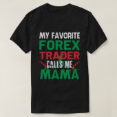 Mein Lieblings-Forex-Händler nennt mich MAMA Forex T-Shirt (Design vorne)