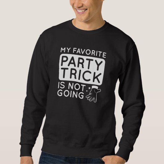 Mein Lieblings-Party-Trick geht nicht Sweatshirt (Vorderseite)