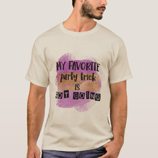 Mein Lieblings-Party-Trick ist kein T - Shirt