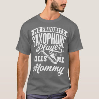 Mein Lieblings-Saxophone-Spieler nennt mich Mommy  T-Shirt