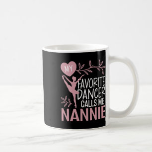 Mein Lieblings-Tänzer nennt mich Nannie Ballett-Tä Kaffeetasse
