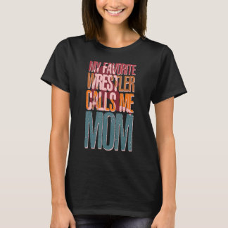 Mein Lieblings-Wrestler nennt mich Mama-Wrestling  T-Shirt