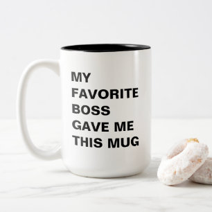 Mein Lieblingsboss hat mir diese Tasse lustig gema