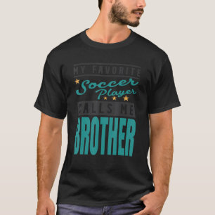 Mein Lieblingsfußballspieler nennt mich Bruder Fuß T-Shirt