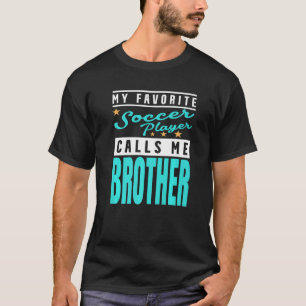 Mein Lieblingsfußballspieler nennt mich Bruder Fuß T-Shirt