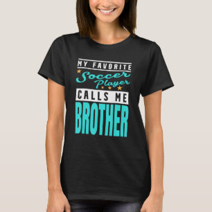 Mein Lieblingsfußballspieler nennt mich Bruder Fuß T-Shirt