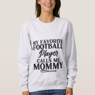Mein Lieblingsfußballspieler nennt mich Mommy T -  Sweatshirt
