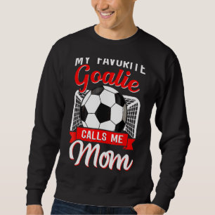 Mein Lieblingsgoalie nennt mich Mama Soccer Player Sweatshirt