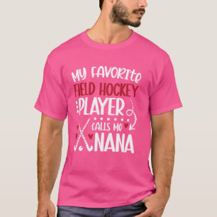 Mein Lieblingshockeyspieler Nana Field Hockey T-Shirt
