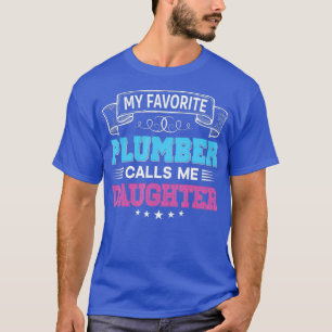 Mein Lieblingsinstallateur nennt mich Tochter Vate T-Shirt