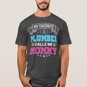 Mein Lieblingsklempner nennt mich Mami-Papi-Mama-T T-Shirt