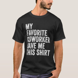 Mein Lieblingskollege gab mir dieses Mitarbeiter-C T-Shirt