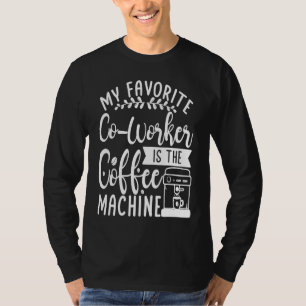 Mein Lieblingskollege ist die Kaffeemaschine Arbe T-Shirt