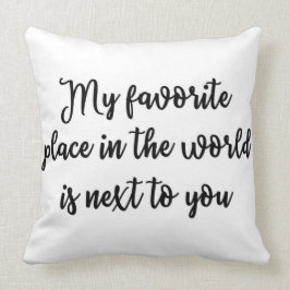 Mein Lieblingsplatz in der Welt ist nahe bei Ihnen Kissen