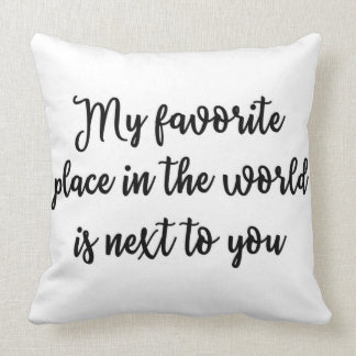 Mein Lieblingsplatz in der Welt ist nahe bei Ihnen Kissen