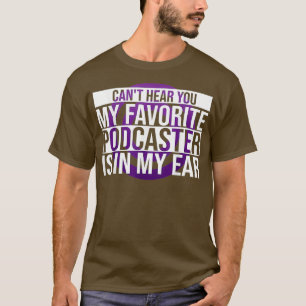 Mein Lieblingspodcaster ist in meinem Ohr T-Shirt