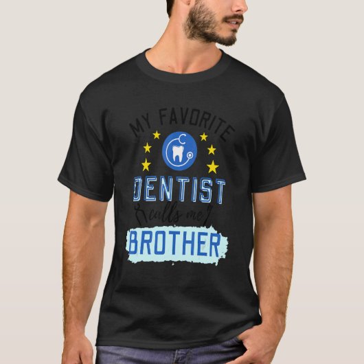 Mein Lieblingszahnarzt nennt mich Brüderdesign T-Shirt (Vorderseite)