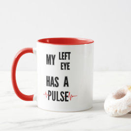 Mein linkes Auge hat einen Puls – Fetter Text-Desi Tasse