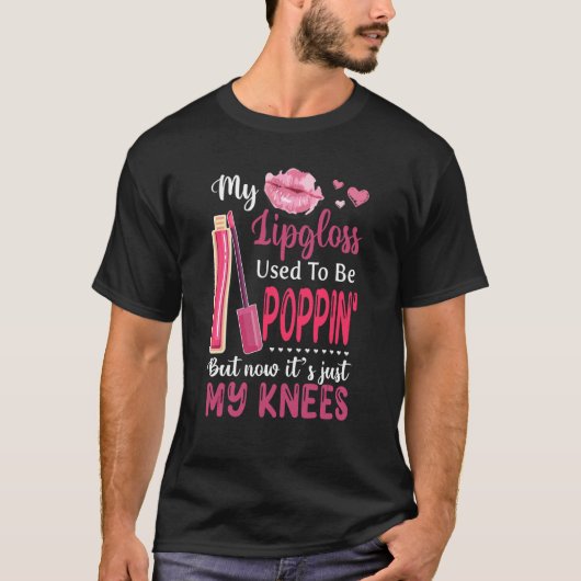 Mein Lipgloss war früher Poppin, aber jetzt ist It T-Shirt (Vorderseite)