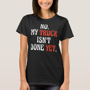 Mein LKW ist noch nicht fertig mit mechanischem LK T-Shirt