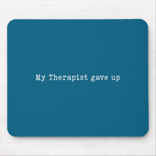 Mein lustiger Therapeut hat den Humor aufgegeben Mousepad