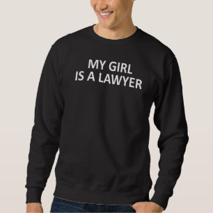 Mein Mädchen ist Anwältin, mein Mädchen ist Anwält Sweatshirt