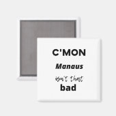 Mein Manaus isn't that bad Magnet (Vorderseite/Rückseite)