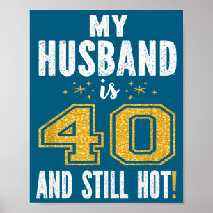 Mein Mann 40 immer noch heiß 40. Geburtstagsgesche Poster