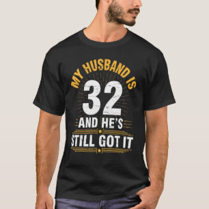 Mein Mann ist 32 Jahre alt, er Got es noch immer T-Shirt