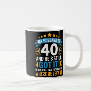 Mein Mann ist 40, er hat es immer noch - lustiges  Kaffeetasse