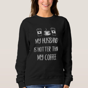 Mein Mann ist heißer als mein Kaffee, sarkastische Sweatshirt