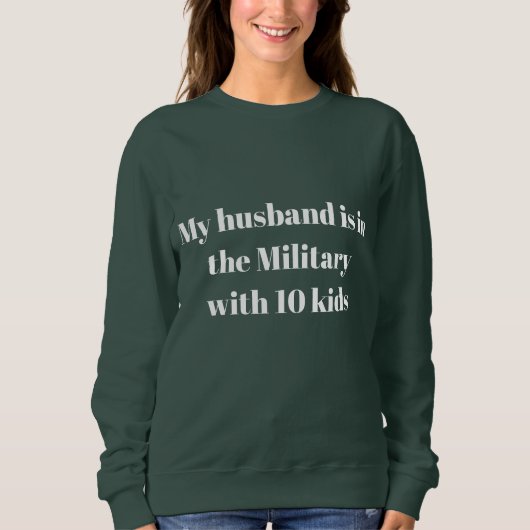 Mein Mann ist mit zehn Kindern im Militär Sweatshirt (Vorderseite)