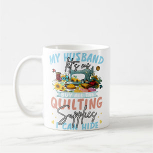 Mein Mann Lässt Mich Alle Quiltzubehörteile Kaufen Kaffeetasse