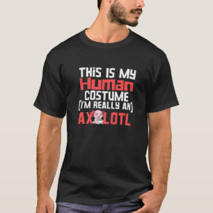 Mein menschliches Kostüm Ich bin wirklich ein Axol T-Shirt