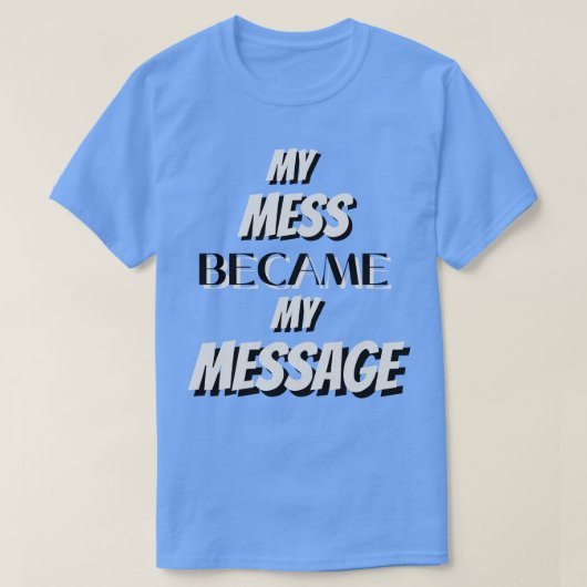 Mein Mess wurde meine Botschaft T-Shirt (Design vorne)